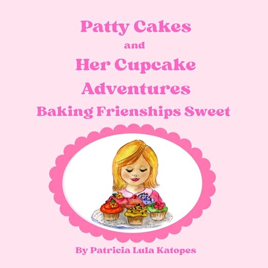 Patty Cakes and Her Cupcake Adventures: Baking Friendships Sweet by Unknown