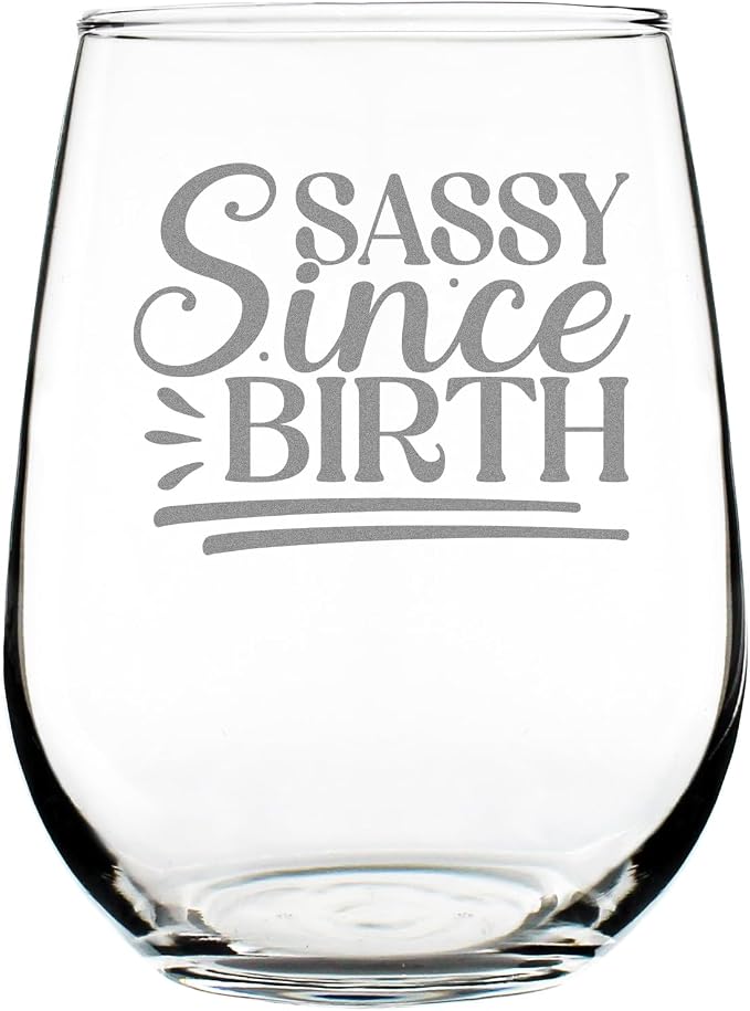 SASSY Since BIRTH' 17oz Stemless Wine Glass, Hand Engraved, Etched | Funny Birthday for Her Best Friend Glassware by Make+Your+Mark+Design