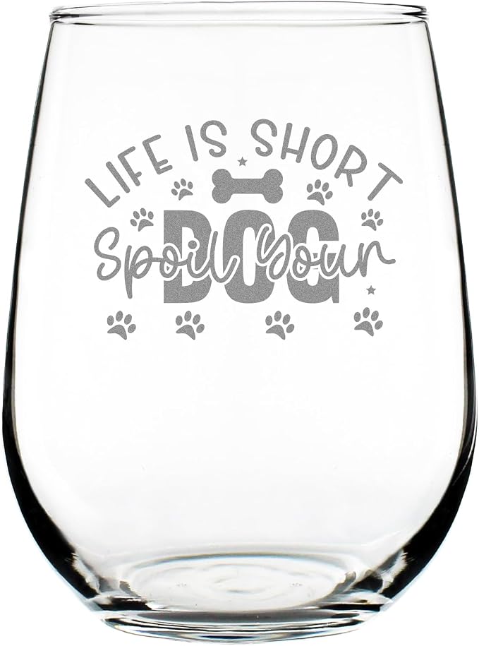 Life is Short Spoil Your Dog 17oz Stemless Wine Glass, Hand Engraved Etched Glassware for Mom by Make+Your+Mark+Design