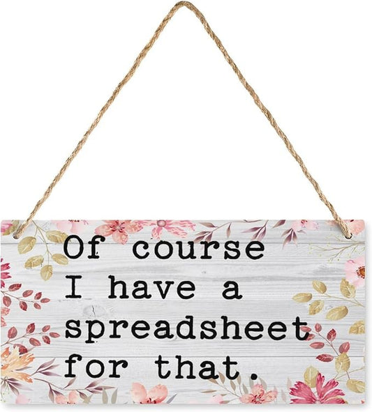 12X6 Inch of Course I Have A Spreadsheet for that Sign - Office Desk Farmhouse Decor, Gift for Organized Professionals & Analysts by Unknown