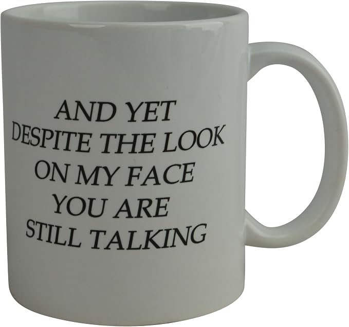 Rogue River Tactical Funny Novelty Coffee Mug - And Yet Despite the Look on My Face You Are Still Talking Cup, Sarcastic Gift for Work, Office, 11 Oz, White - Image 2