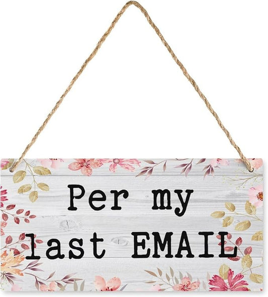 12X6 Inch Per My Last Email Office Humor Sign - Hanging Wooden Decor, Gift for Coworkers & Office Professionals by Unknown